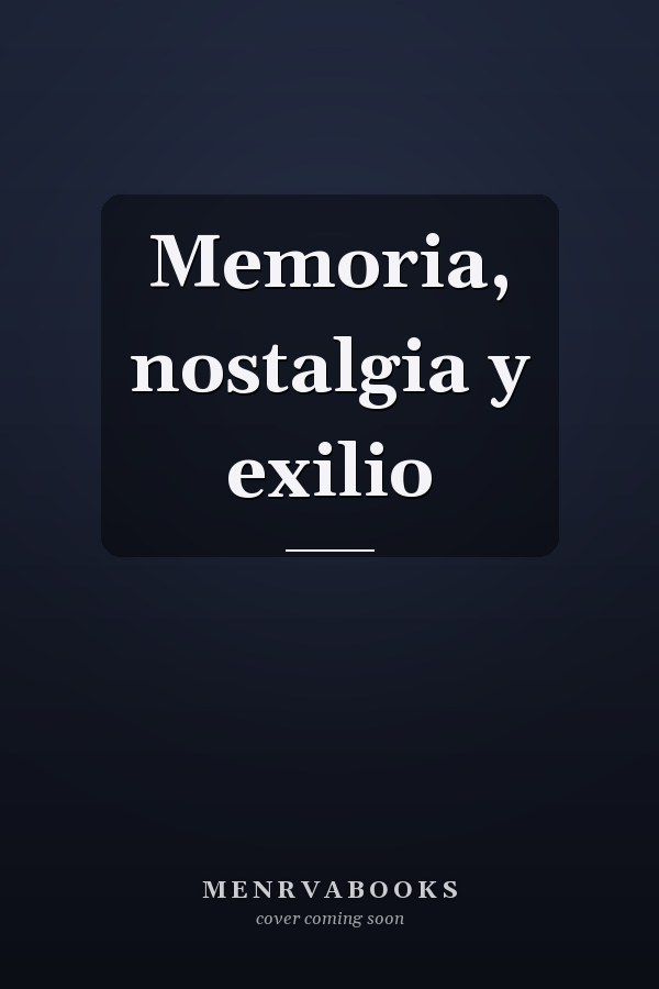 Memoria, nostalgia y exilio