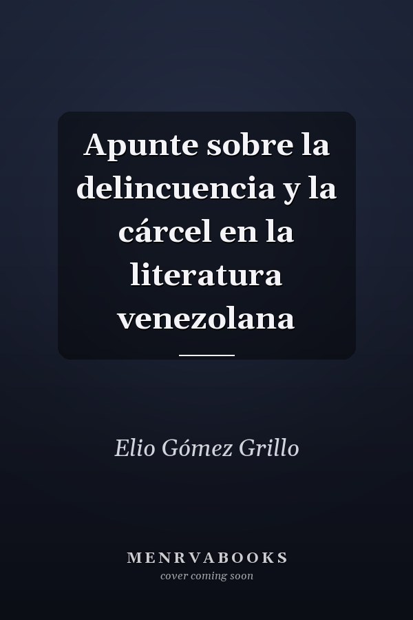 Apunte sobre la delincuencia y la cárcel en la literatura venezolana