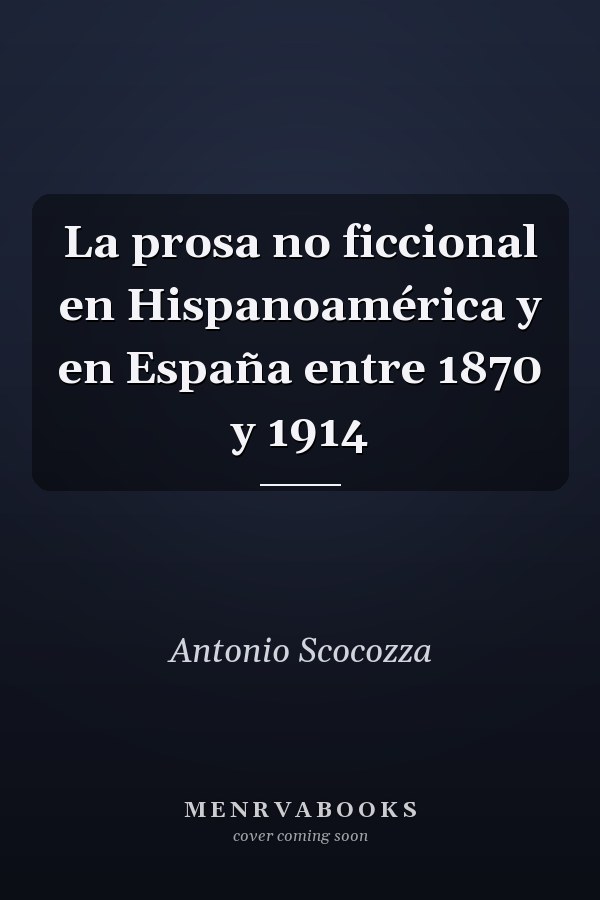 La prosa no ficcional en Hispanoamérica y en España entre 1870 y 1914