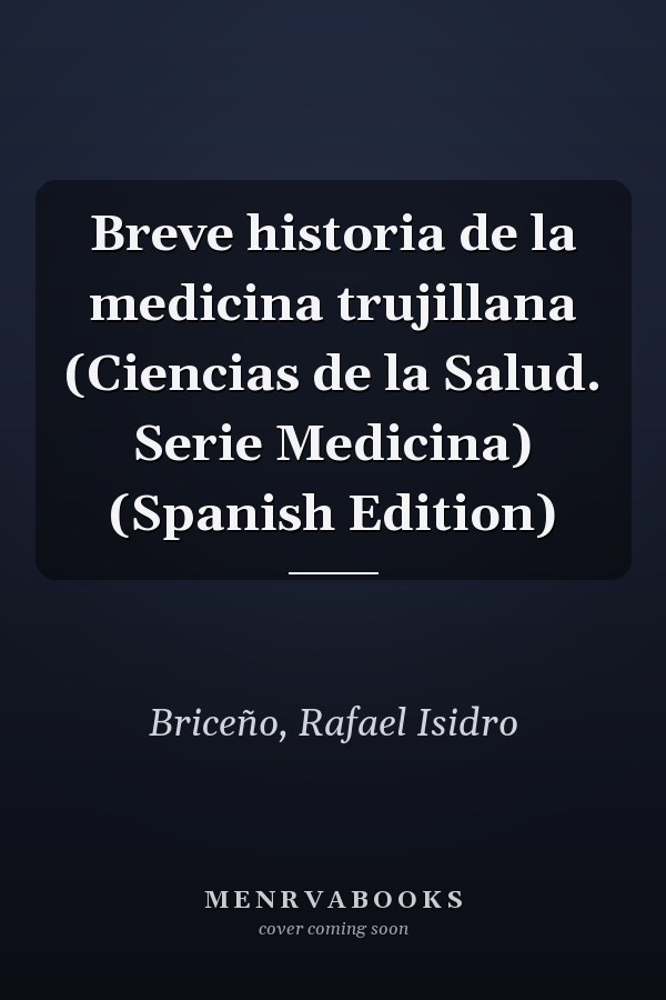 Breve historia de la medicina trujillana (Ciencias de la Salud. Serie Medicina) (Spanish Edition)