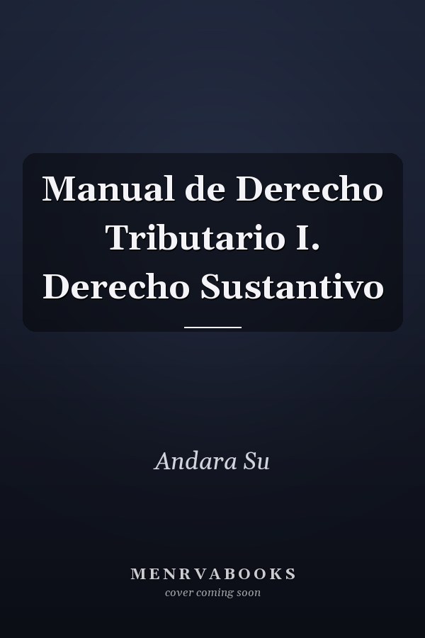 Manual de Derecho Tributario I. Derecho Sustantivo