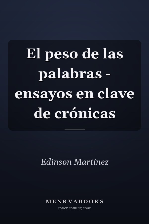 El peso de las palabras - ensayos en clave de crónicas