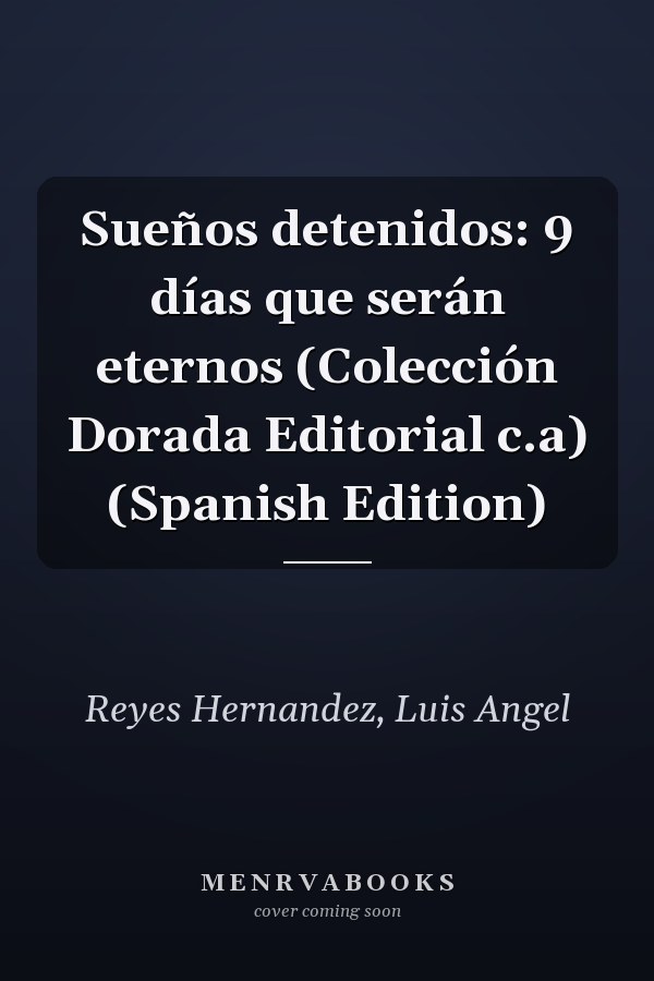 Sueños detenidos: 9 días que serán eternos (Colección Dorada Editorial c.a) (Spanish Edition)