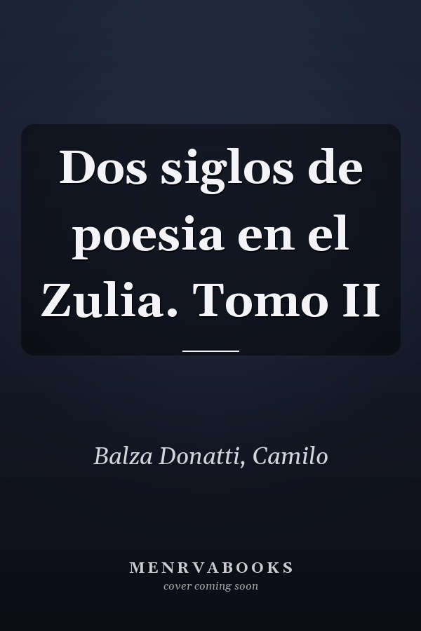 Dos siglos de poesia en el Zulia. Tomo II