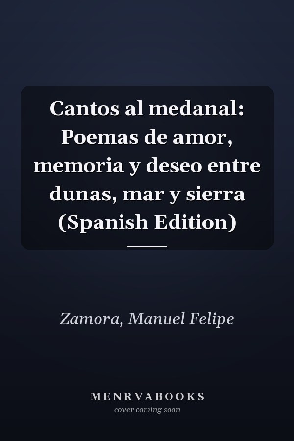 Cantos al medanal: Poemas de amor, memoria y deseo entre dunas, mar y sierra (Spanish Edition)
