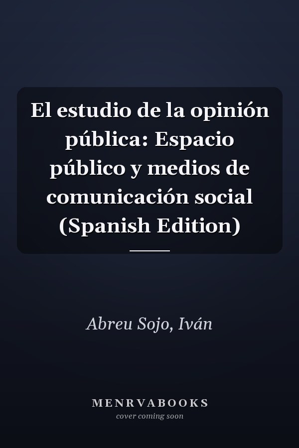 El estudio de la opinión pública: Espacio público y medios de comunicación social (Spanish Edition)
