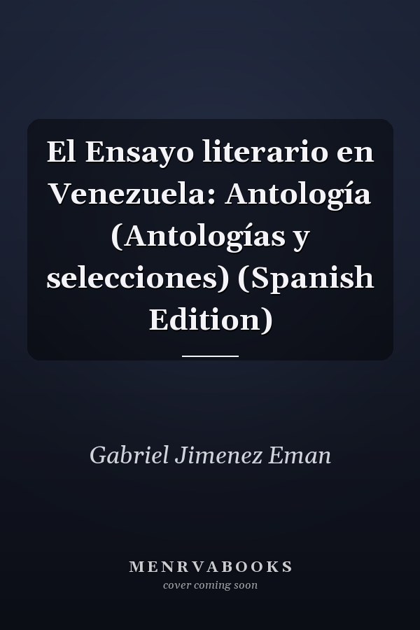 El Ensayo literario en Venezuela: Antología (Antologías y selecciones) (Spanish Edition)