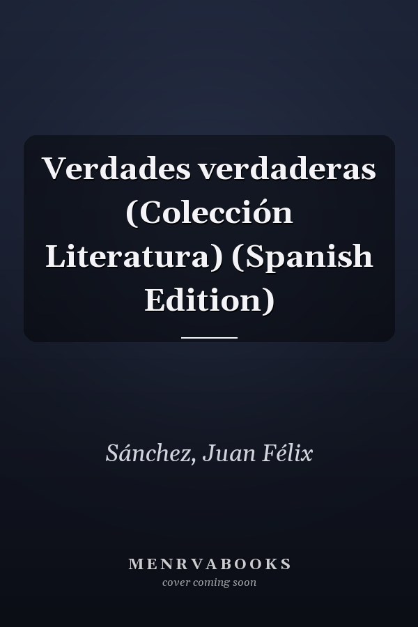 Verdades verdaderas (Colección Literatura) (Spanish Edition)