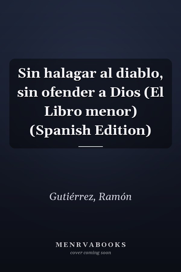Sin halagar al diablo, sin ofender a Dios (El Libro menor) (Spanish Edition)