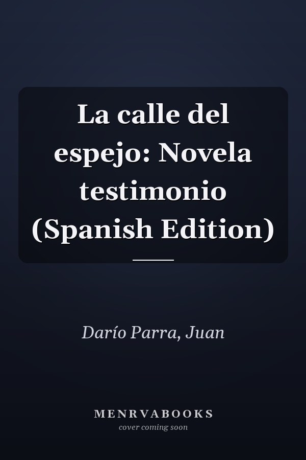 La calle del espejo: Novela testimonio (Spanish Edition)