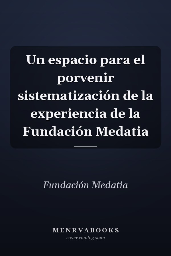 Un espacio para el porvenir sistematización de la experiencia de la Fundación Medatia