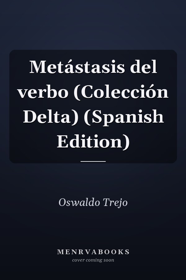 Metástasis del verbo (Colección Delta) (Spanish Edition)