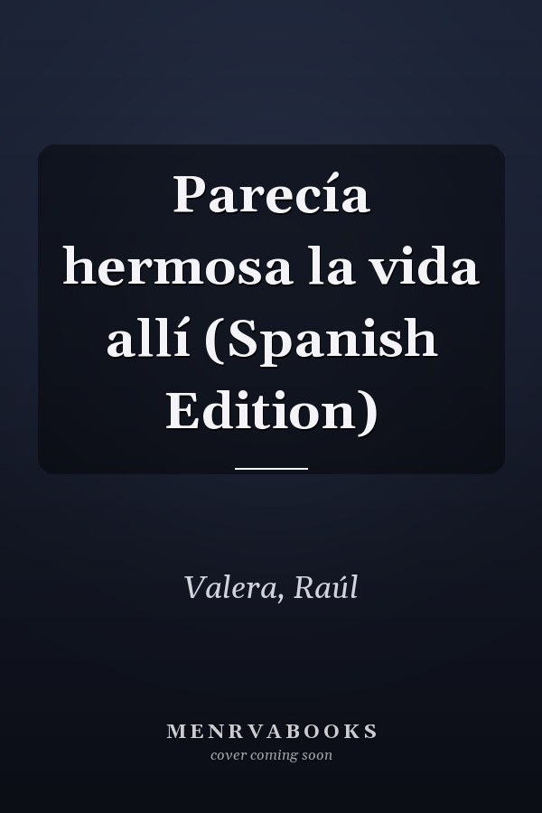 Parecía hermosa la vida allí (Spanish Edition)