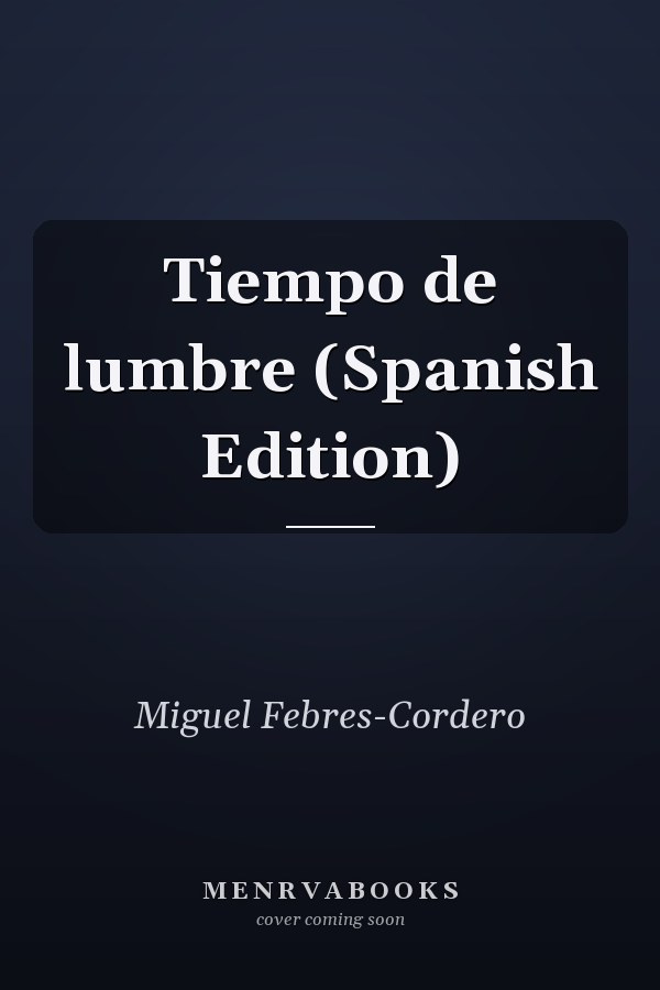Tiempo de lumbre (Spanish Edition)
