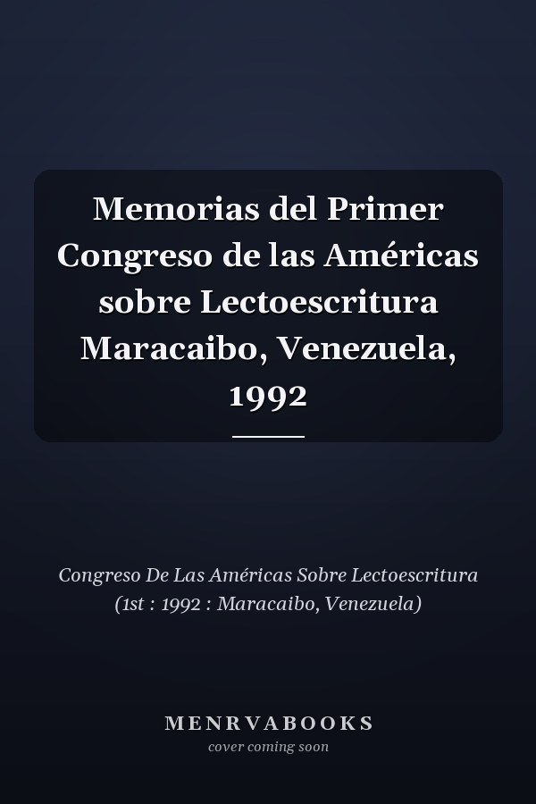 Memorias del Primer Congreso de las Américas sobre Lectoescritura Maracaibo, Venezuela, 1992