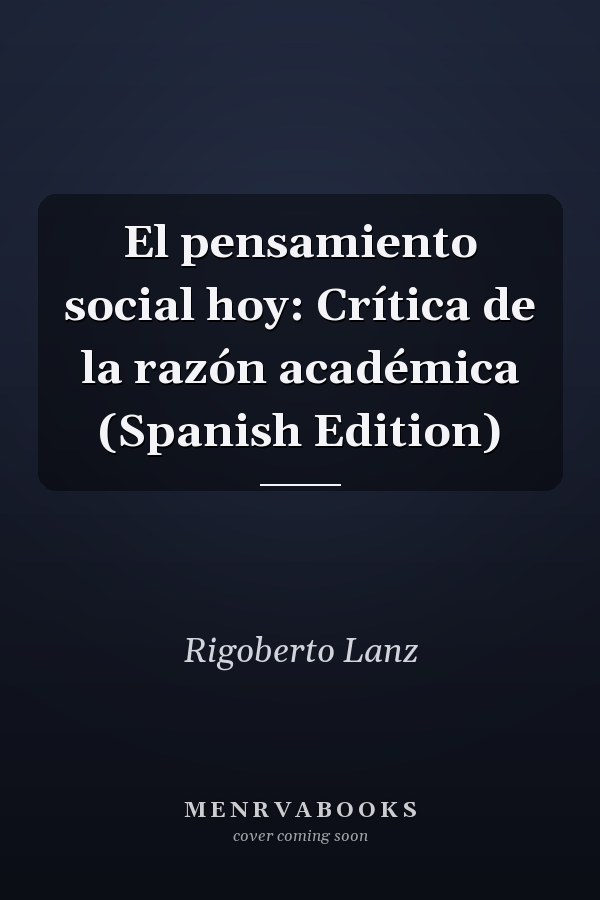 El pensamiento social hoy: Crítica de la razón académica (Spanish Edition)