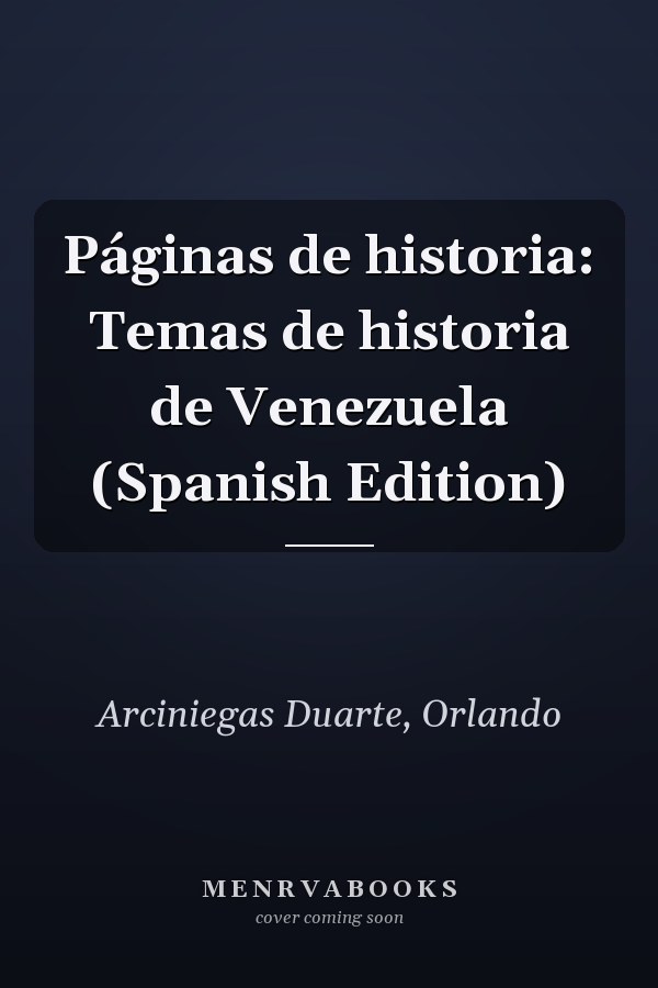 Páginas de historia: Temas de historia de Venezuela (Spanish Edition)