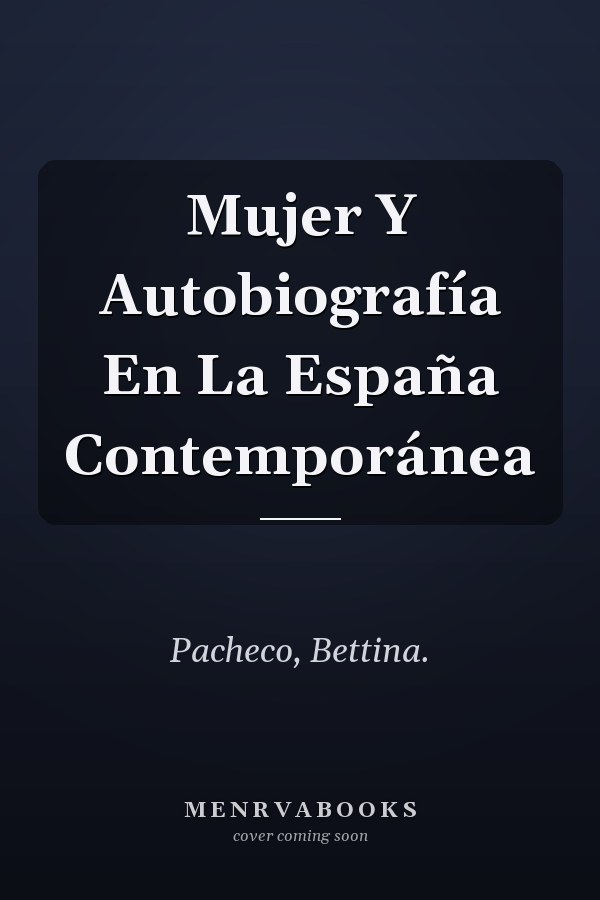 Mujer Y Autobiografía En La España Contemporánea