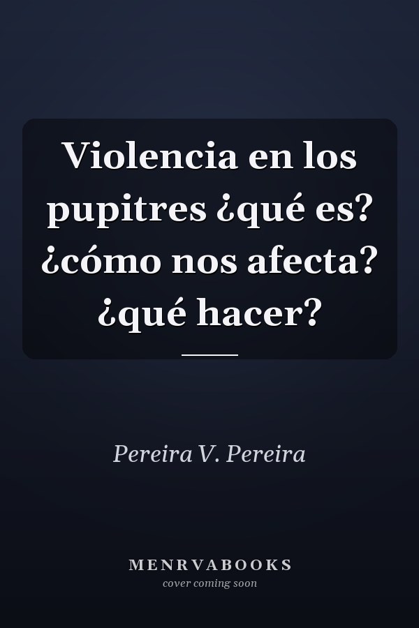 Violencia en los pupitres ¿qué es? ¿cómo nos afecta? ¿qué hacer?