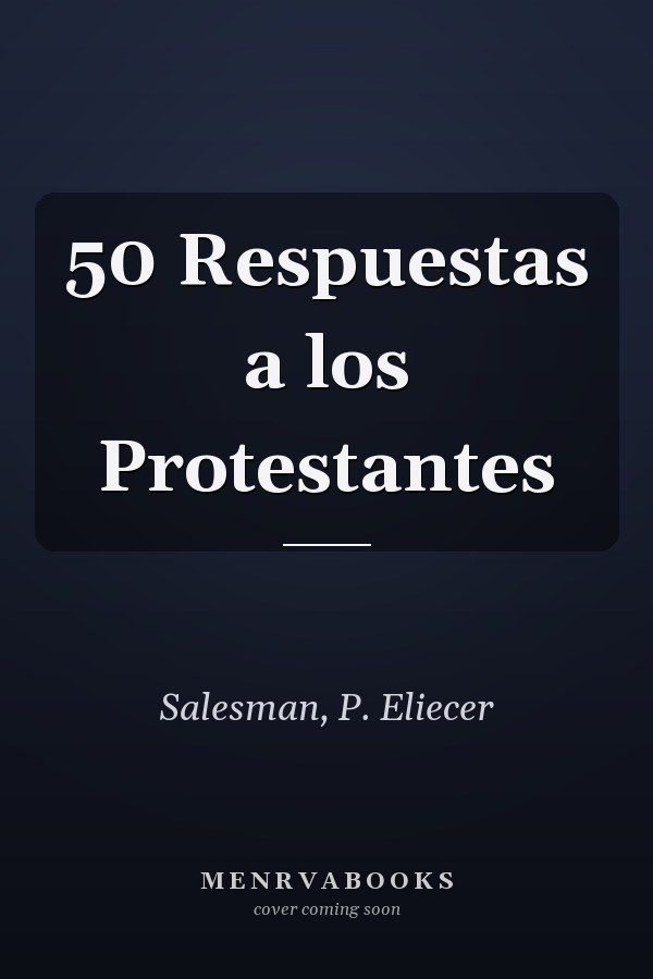 50 Respuestas a los Protestantes