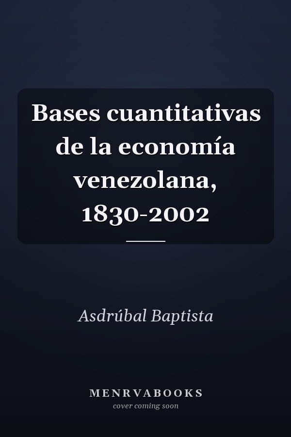 Bases cuantitativas de la economía venezolana, 1830-2002