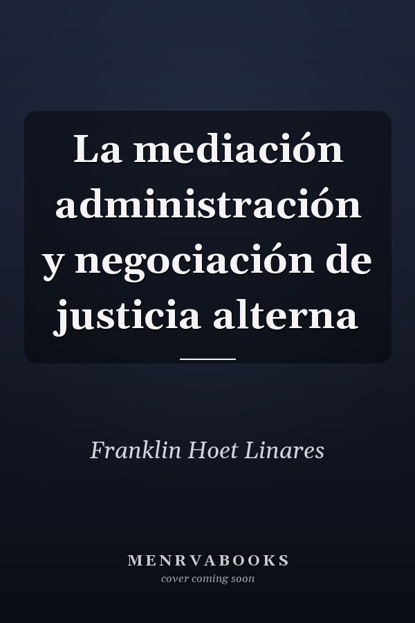 La mediación administración y negociación de justicia alterna