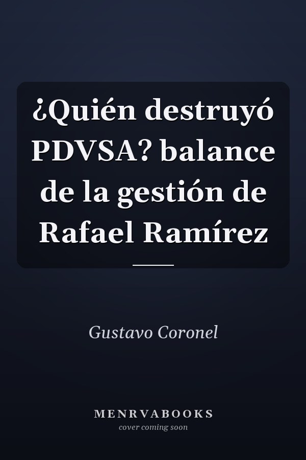 ¿Quién destruyó PDVSA? balance de la gestión de Rafael Ramírez