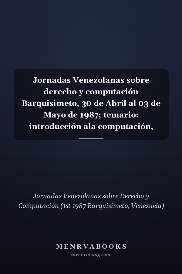 Jornadas Venezolanas sobre derecho y computación Barquisimeto, 30 de Abril al 03 de Mayo de 1987; temario: introducción ala computación, aspectos filosóficos, computación y salud mental, computación y contabilidad, computación y vida privada, protección del Software, computación y delito, informática jurídica, informática y justicia, el proyecto ATB