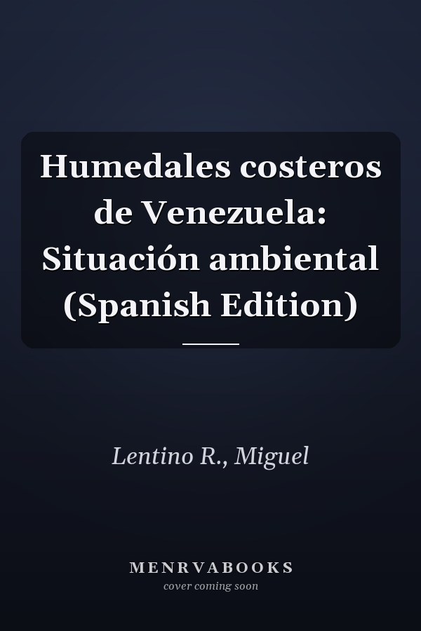 Humedales costeros de Venezuela: Situación ambiental (Spanish Edition)