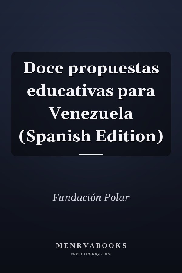 Doce propuestas educativas para Venezuela (Spanish Edition)