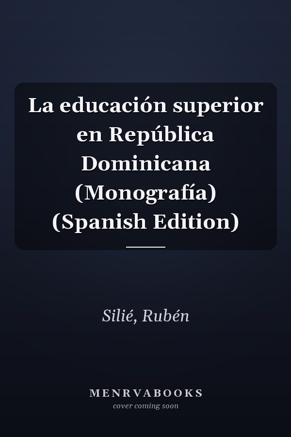 La educación superior en República Dominicana (Monografía) (Spanish Edition)