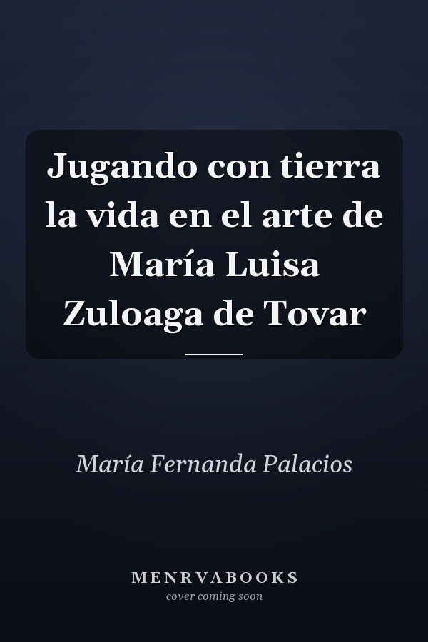 Jugando con tierra la vida en el arte de María Luisa Zuloaga de Tovar