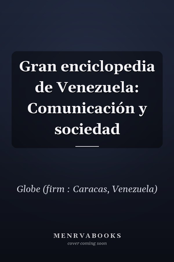Gran enciclopedia de Venezuela: Comunicación y sociedad