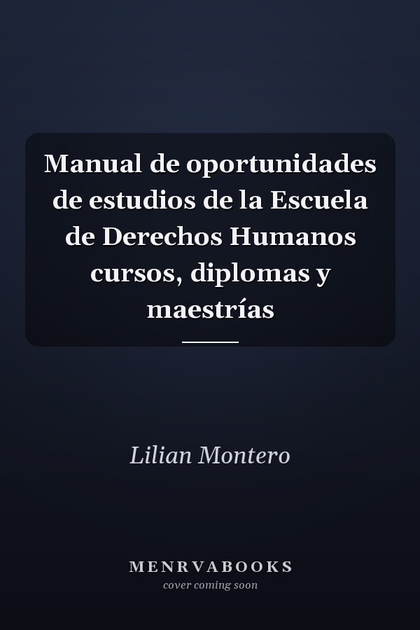 Manual de oportunidades de estudios de la Escuela de Derechos Humanos cursos, diplomas y maestrías