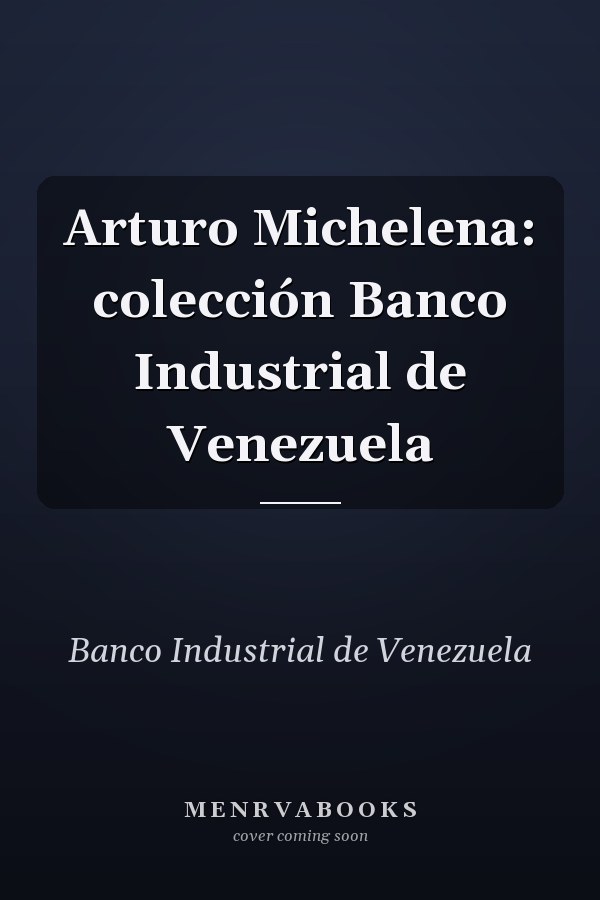 Arturo Michelena: colección Banco Industrial de Venezuela