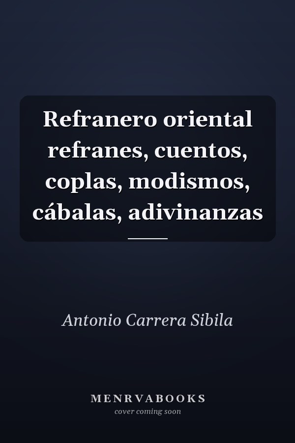 Refranero oriental refranes, cuentos, coplas, modismos, cábalas, adivinanzas