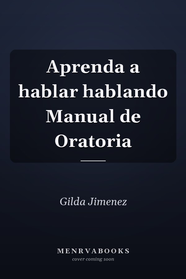 Aprenda a hablar hablando Manual de Oratoria