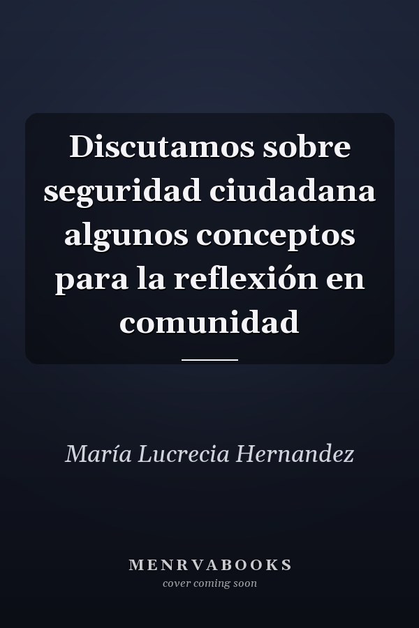 Discutamos sobre seguridad ciudadana algunos conceptos para la reflexión en comunidad