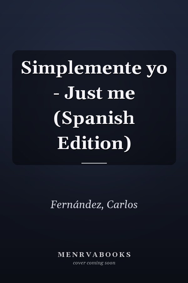 Simplemente yo - Just me (Spanish Edition)