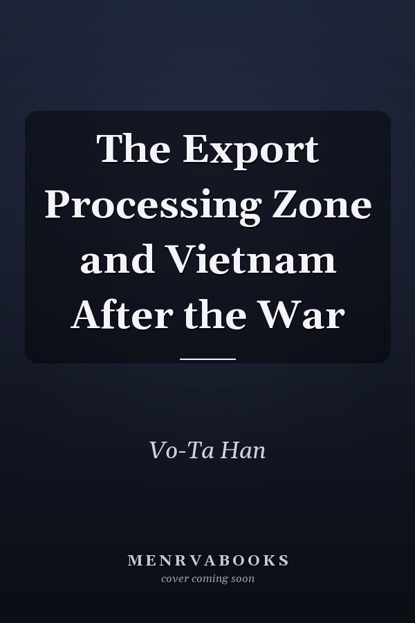 The Export Processing Zone and Vietnam After the War