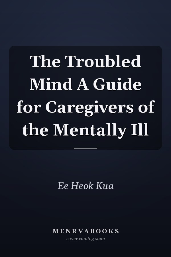 The Troubled Mind A Guide for Caregivers of the Mentally Ill