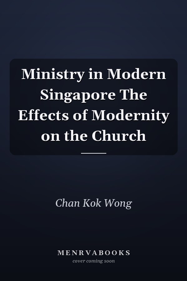 Ministry in Modern Singapore The Effects of Modernity on the Church