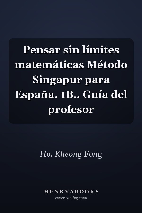 Pensar sin límites matemáticas Método Singapur para España. 1B.. Guía del profesor