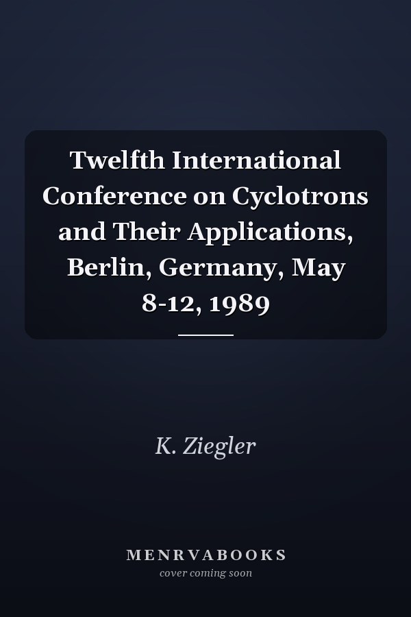 Twelfth International Conference on Cyclotrons and Their Applications, Berlin, Germany, May 8-12, 1989