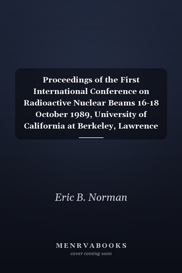 Proceedings of the First International Conference on Radioactive Nuclear Beams 16-18 October 1989, University of California at Berkeley, Lawrence Berkeley Laboratory, Berkeley, California