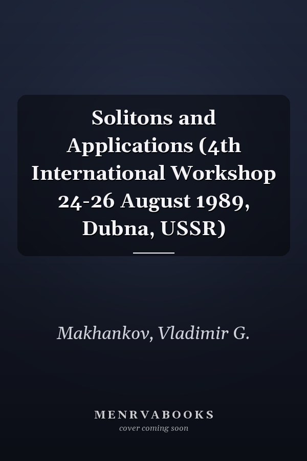 Solitons and Applications (4th International Workshop 24-26 August 1989, Dubna, USSR)
