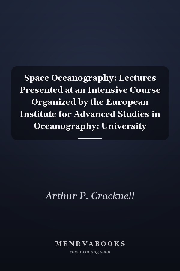 Space Oceanography: Lectures Presented at an Intensive Course Organized by the European Institute for Advanced Studies in Oceanography: University