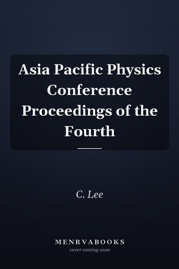 Asia Pacific Physics Conference Proceedings of the Fourth