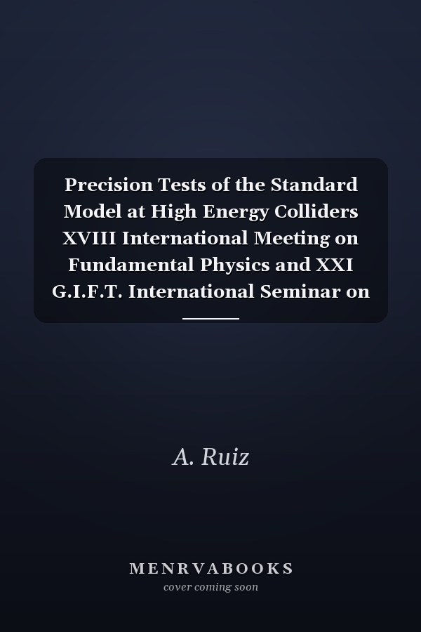 Precision Tests of the Standard Model at High Energy Colliders XVIII International Meeting on Fundamental Physics and XXI G.I.F.T. International Seminar on Theoretical Physics : Santander, Cantabria, Spain, June 4-9, 1990