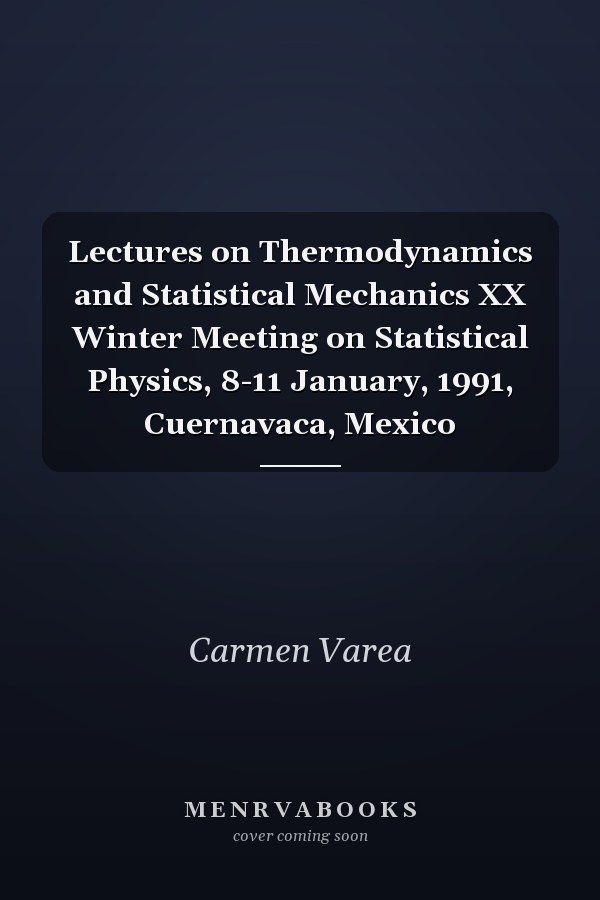 Lectures on Thermodynamics and Statistical Mechanics XX Winter Meeting on Statistical Physics, 8-11 January, 1991, Cuernavaca, Mexico